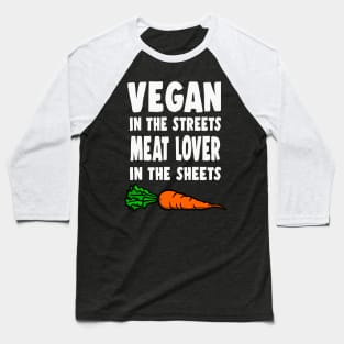 Vegan In The Streets, Meat Lover In The Sheets Baseball T-Shirt